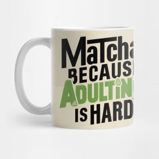 Matcha Because Adulting Is Hard Mug